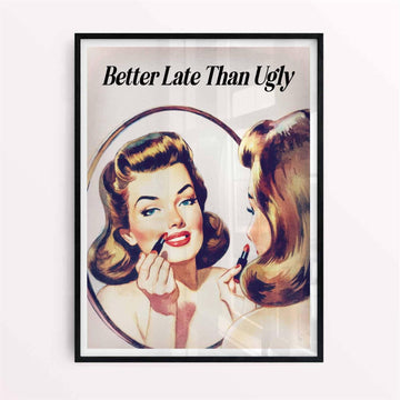 BETTER LATE THAN UGLY POSTER
