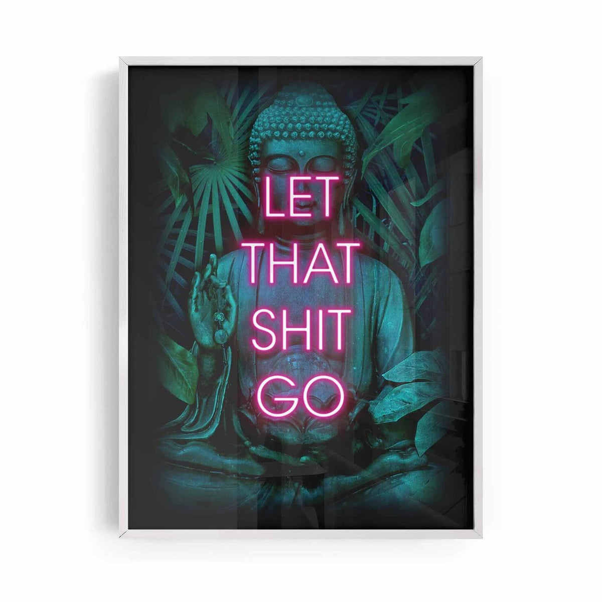 Framed poster with a Buddha image and neon text 'LET THAT SHIT GO' on a dark background.